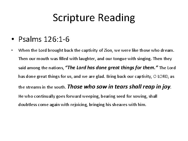 Scripture Reading • Psalms 126: 1 -6 • When the Lord brought back the