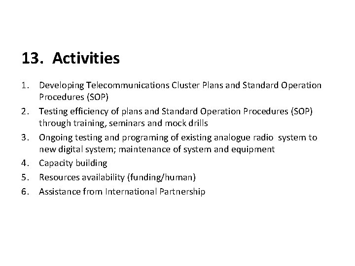 13. Activities 1. Developing Telecommunications Cluster Plans and Standard Operation Procedures (SOP) 2. Testing