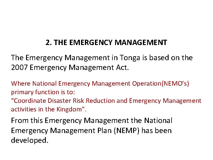 2. THE EMERGENCY MANAGEMENT The Emergency Management in Tonga is based on the 2007