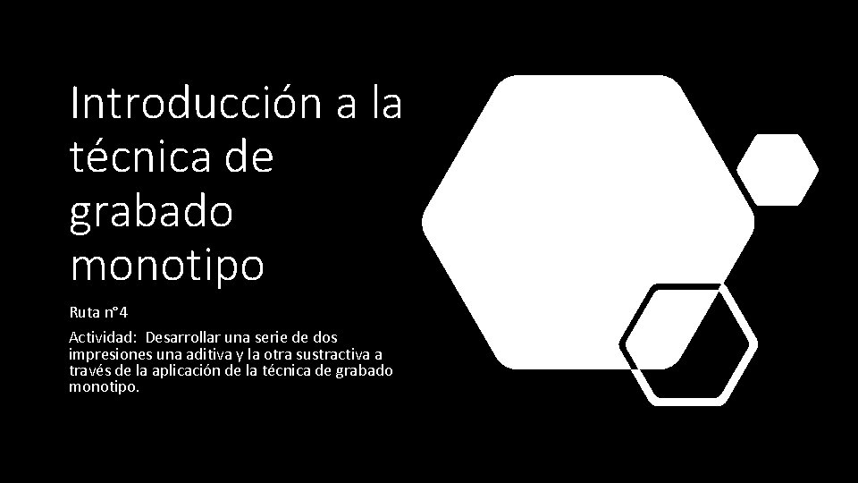 Introducción a la técnica de grabado monotipo Ruta n° 4 Actividad: Desarrollar una serie