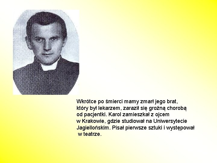 Wkrótce po śmierci mamy zmarł jego brat, który był lekarzem, zaraził się groźną chorobą