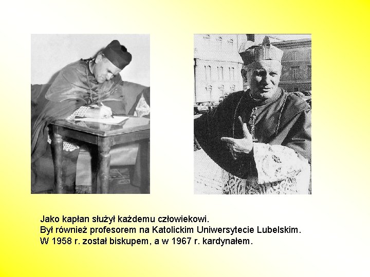 Jako kapłan służył każdemu człowiekowi. Był również profesorem na Katolickim Uniwersytecie Lubelskim. W 1958