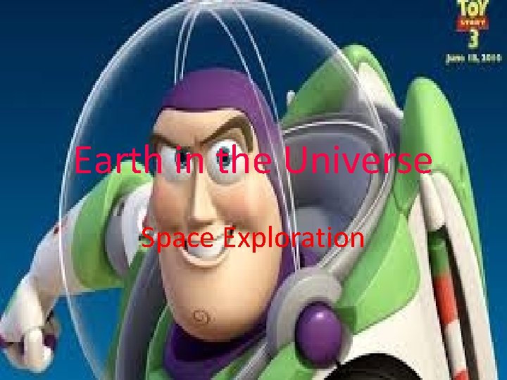 Earth in the Universe Space Exploration Earth in the Universe Space Exploration