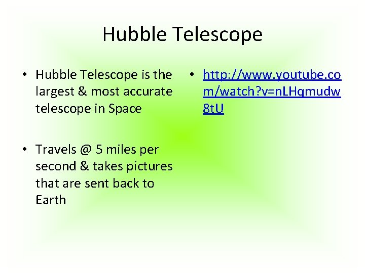 Hubble Telescope • Hubble Telescope is the largest & most accurate telescope in Space Hubble Telescope • Hubble Telescope is the largest & most accurate telescope in Space