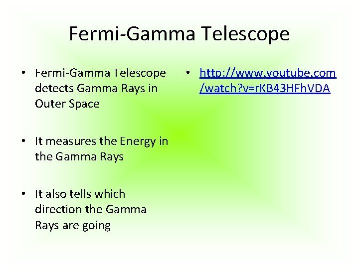 Fermi-Gamma Telescope • Fermi-Gamma Telescope detects Gamma Rays in Outer Space • It measures Fermi-Gamma Telescope • Fermi-Gamma Telescope detects Gamma Rays in Outer Space • It measures