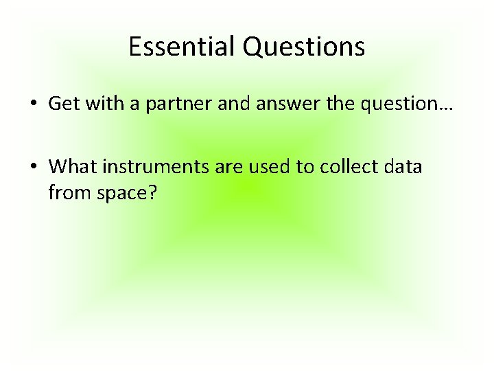 Essential Questions • Get with a partner and answer the question… • What instruments Essential Questions • Get with a partner and answer the question… • What instruments