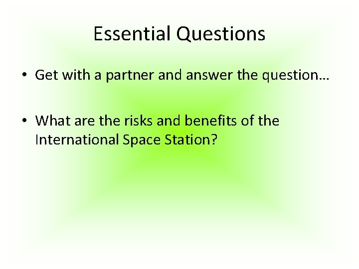 Essential Questions • Get with a partner and answer the question… • What are Essential Questions • Get with a partner and answer the question… • What are