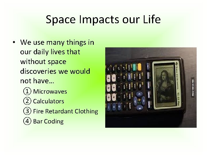 Space Impacts our Life • We use many things in our daily lives that Space Impacts our Life • We use many things in our daily lives that