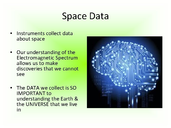 Space Data • Instruments collect data about space • Our understanding of the Electromagnetic Space Data • Instruments collect data about space • Our understanding of the Electromagnetic