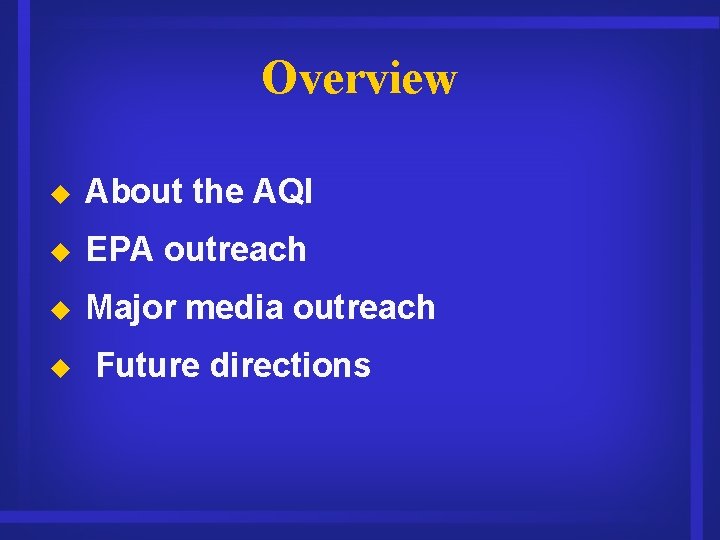 Overview u About the AQI u EPA outreach u Major media outreach u Future