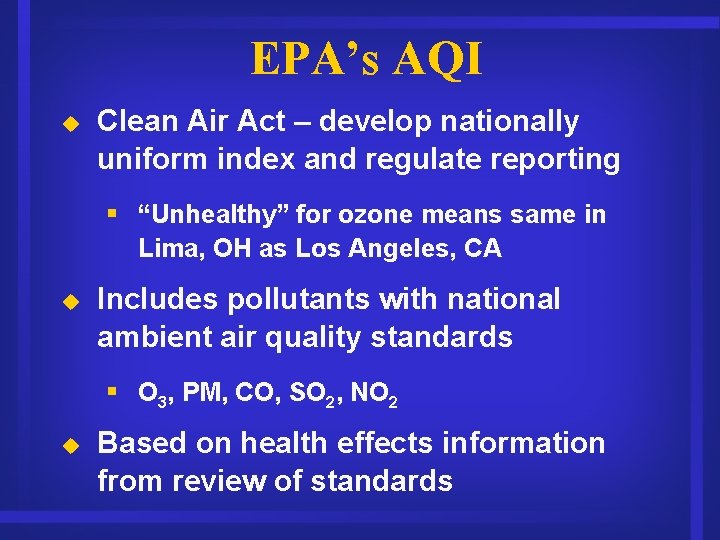 EPA’s AQI u Clean Air Act – develop nationally uniform index and regulate reporting