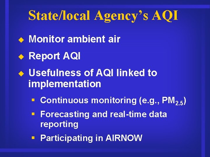 State/local Agency’s AQI u Monitor ambient air u Report AQI u Usefulness of AQI