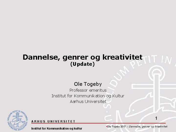 Dannelse, genrer og kreativitet (Update) Ole Togeby Professor emeritus Institut for Kommunikation og Kultur