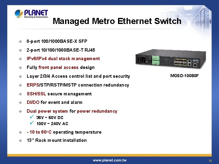 Managed Metro Ethernet Switch u 8 -port 100/1000 BASE-X SFP u 2 -port 10/1000