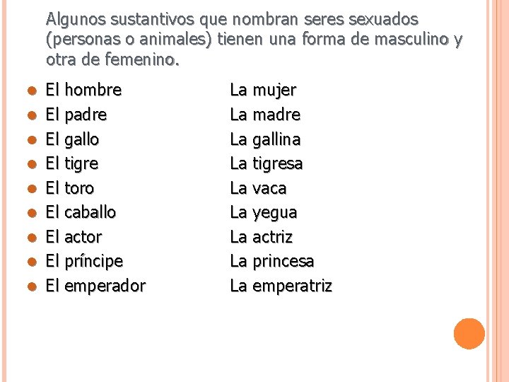 Algunos sustantivos que nombran seres sexuados (personas o animales) tienen una forma de masculino