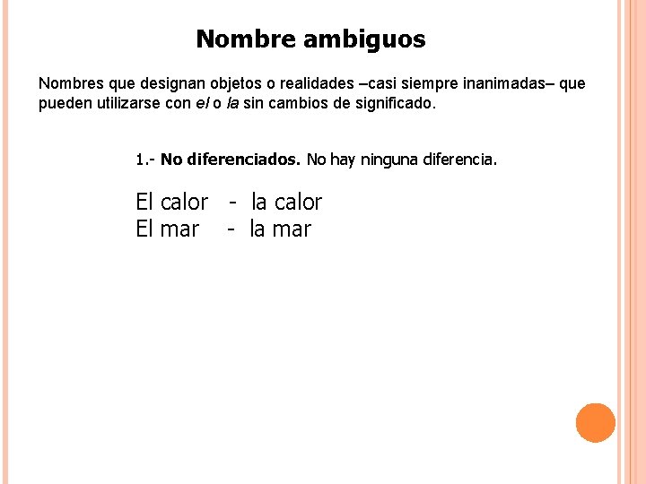 Nombre ambiguos Nombres que designan objetos o realidades –casi siempre inanimadas– que pueden utilizarse