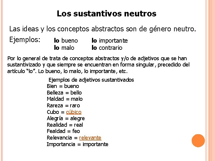 Los sustantivos neutros Las ideas y los conceptos abstractos son de género neutro. Ejemplos: