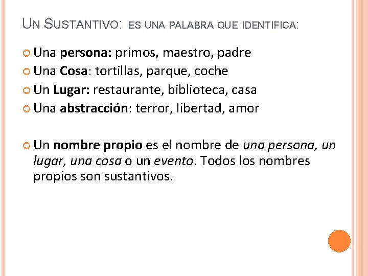 UN SUSTANTIVO: ES UNA PALABRA QUE IDENTIFICA: Una persona: primos, maestro, padre Una Cosa: