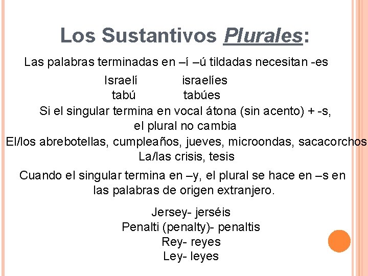 Los Sustantivos Plurales: Las palabras terminadas en –í –ú tildadas necesitan -es Israelí israelíes