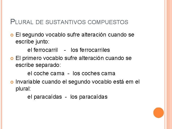 PLURAL DE SUSTANTIVOS COMPUESTOS El segundo vocablo sufre alteración cuando se escribe junto: el