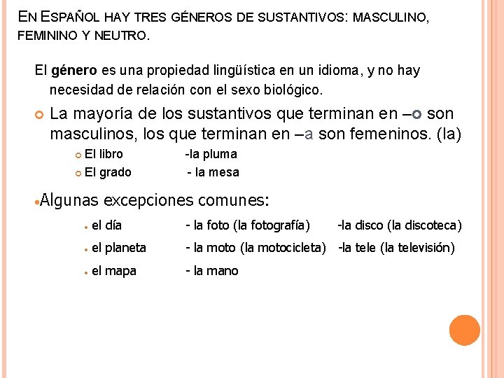 EN ESPAÑOL HAY TRES GÉNEROS DE SUSTANTIVOS: MASCULINO, FEMININO Y NEUTRO. El género es