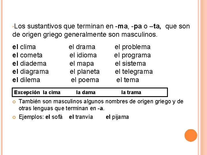  • Los sustantivos que terminan en -ma, -pa o –ta, que son de