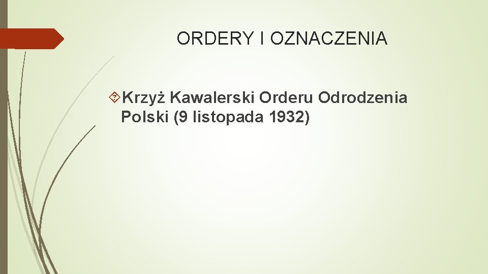 ORDERY I OZNACZENIA Krzyż Kawalerski Orderu Odrodzenia Polski (9 listopada 1932) 