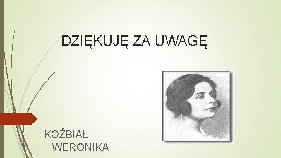 DZIĘKUJĘ ZA UWAGĘ KOŹBIAŁ WERONIKA 