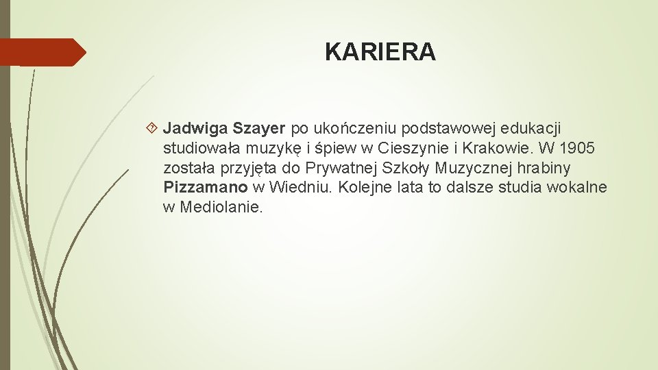 KARIERA Jadwiga Szayer po ukończeniu podstawowej edukacji studiowała muzykę i śpiew w Cieszynie i