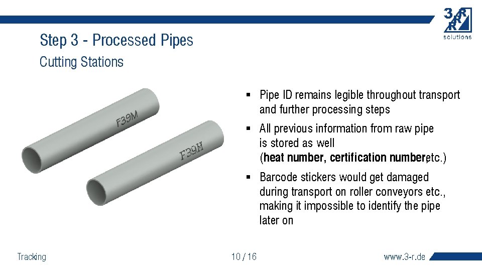 Step 3 - Processed Pipes Cutting Stations § Pipe ID remains legible throughout transport