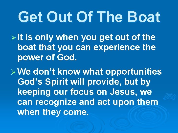 Get Out Of The Boat Ø It is only when you get out of
