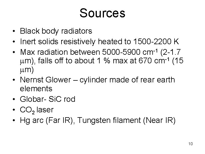 Sources • Black body radiators • Inert solids resistively heated to 1500 -2200 K
