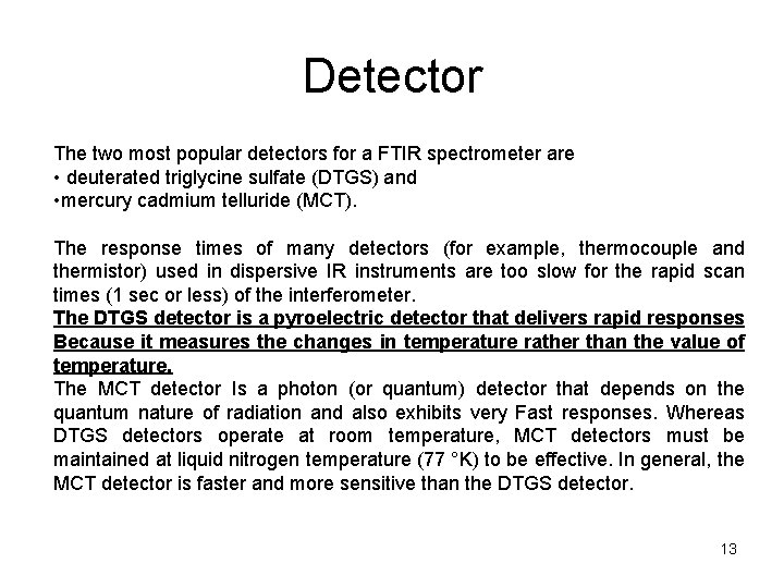 Detector The two most popular detectors for a FTIR spectrometer are • deuterated triglycine