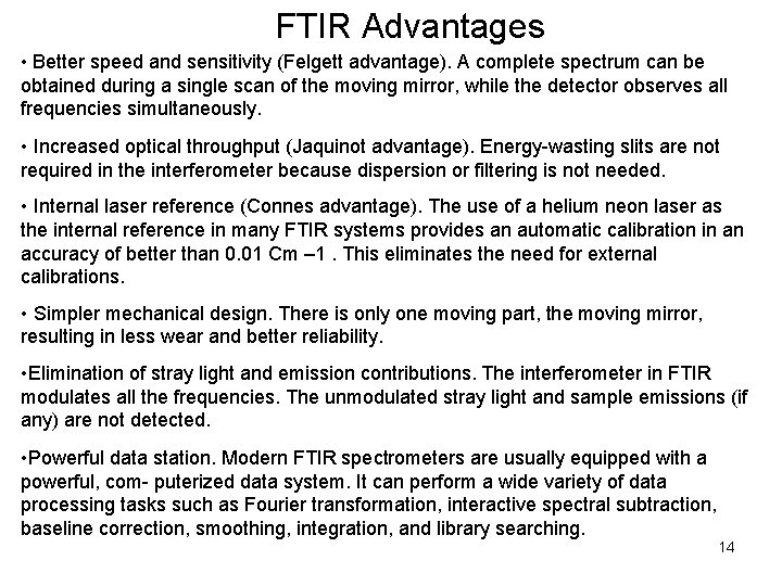 FTIR Advantages • Better speed and sensitivity (Felgett advantage). A complete spectrum can be