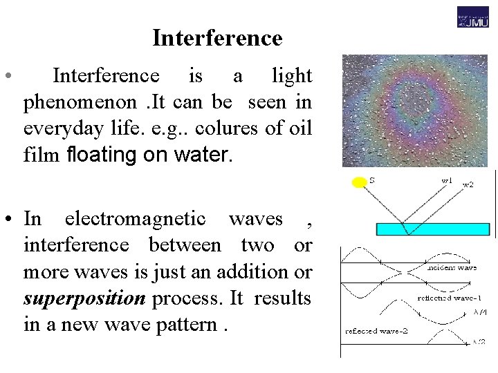 Interference • Interference is a light phenomenon. It can be seen in everyday life.