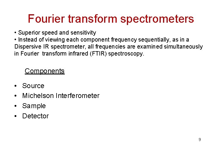 Fourier transform spectrometers • Superior speed and sensitivity • Instead of viewing each component