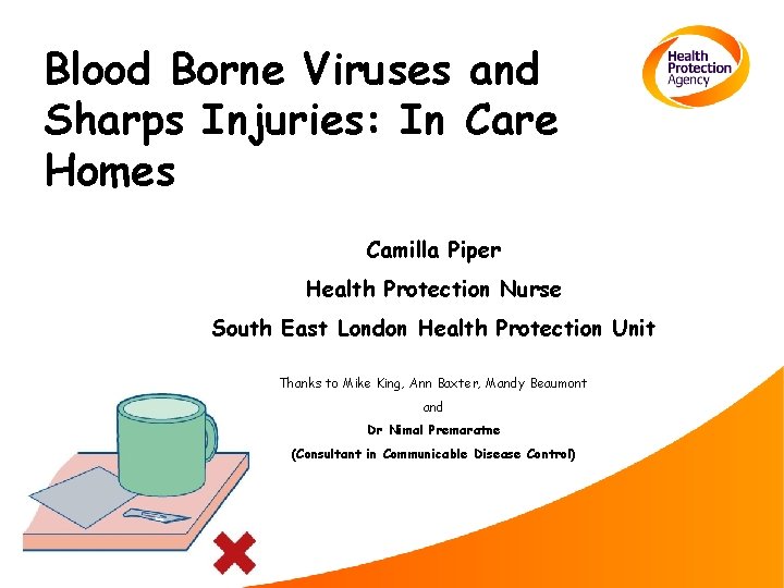 Blood Borne Viruses and Sharps Injuries: In Care Homes Camilla Piper Health Protection Nurse