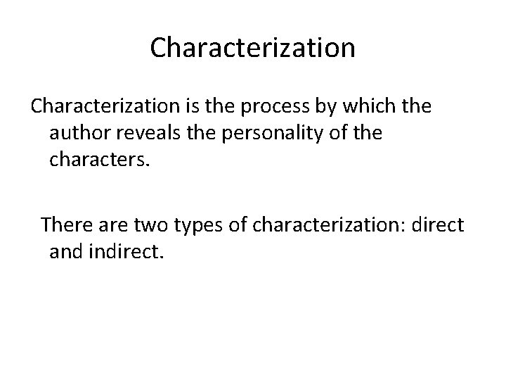 Characterization is the process by which the author reveals the personality of the characters.