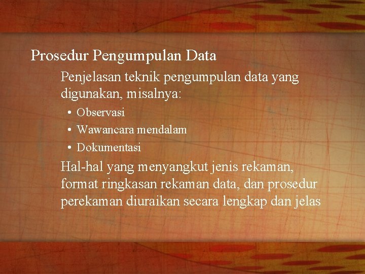Prosedur Pengumpulan Data Penjelasan teknik pengumpulan data yang digunakan, misalnya: • Observasi • Wawancara
