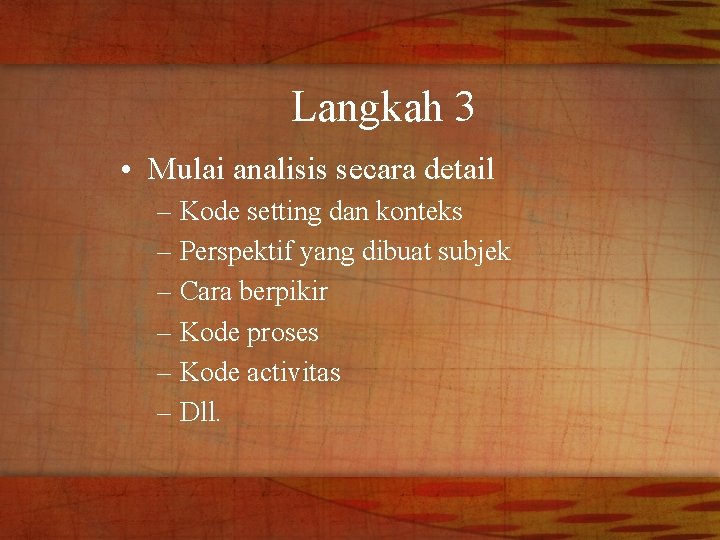 Langkah 3 • Mulai analisis secara detail – Kode setting dan konteks – Perspektif