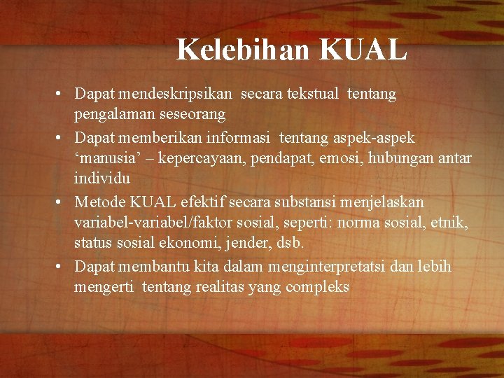 Kelebihan KUAL • Dapat mendeskripsikan secara tekstual tentang pengalaman seseorang • Dapat memberikan informasi
