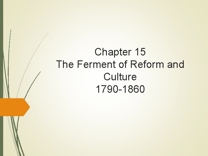 Chapter 15 The Ferment of Reform and Culture 1790 -1860 