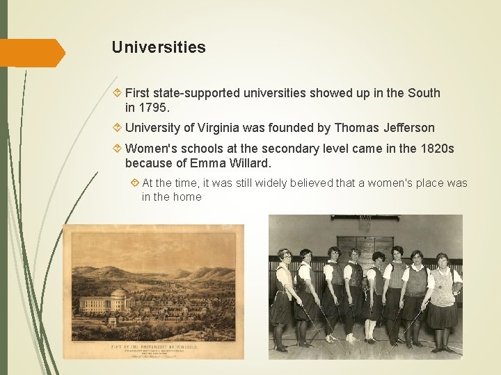 Universities First state-supported universities showed up in the South in 1795. University of Virginia