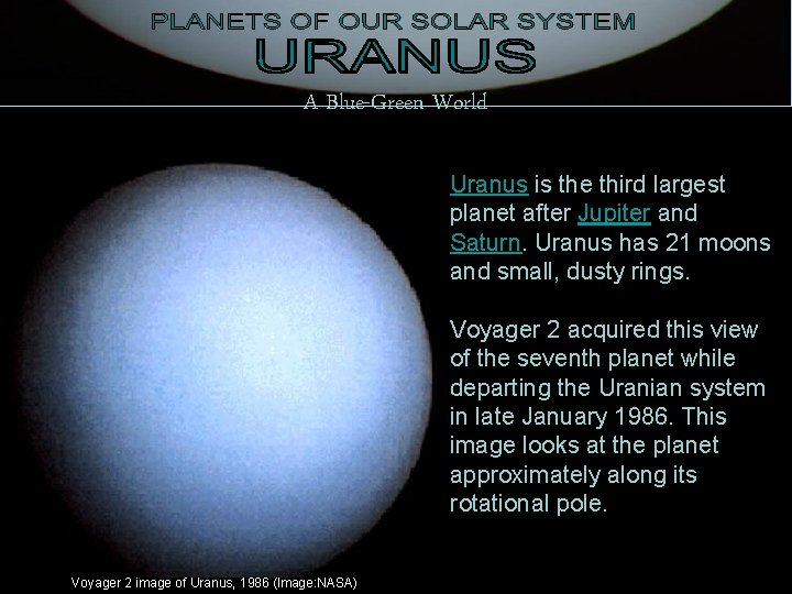 A Blue-Green World Uranus is the third largest planet after Jupiter and Saturn. Uranus