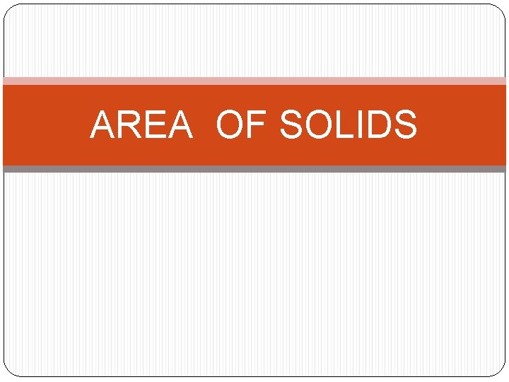 AREA OF SOLIDS 