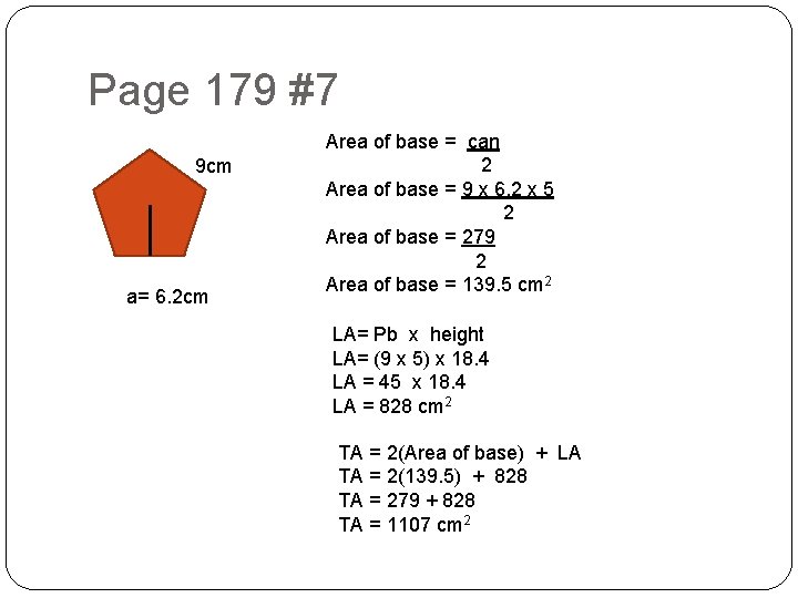 Page 179 #7 9 cm a= 6. 2 cm Area of base = can