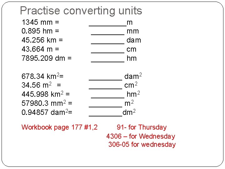 Practise converting units 1345 mm = 0. 895 hm = 45. 256 km =