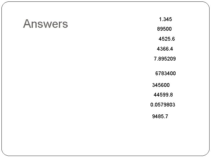 Answers 1. 345 89500 4525. 6 4366. 4 7. 895209 6783400 345600 44599. 8