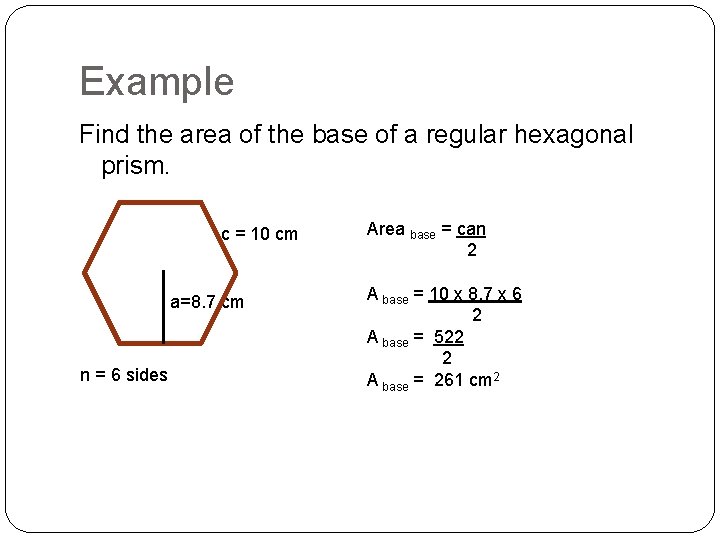 Example Find the area of the base of a regular hexagonal prism. c =