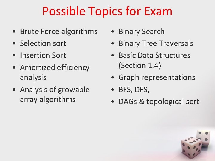 Possible Topics for Exam • • Brute Force algorithms Selection sort Insertion Sort Amortized